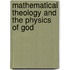 Mathematical Theology and the Physics of God