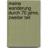 Meine Wanderung durch 70 Jahre, Zweiter Teil door Maximilian Schmidt