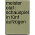 Meister Olaf : Schauspiel in fünf Aufzügen