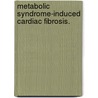 Metabolic Syndrome-Induced Cardiac Fibrosis. door Sherma Zibadi