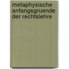 Metaphysische Anfangsgruende Der Rechtslehre door Immanual Kant