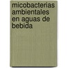 Micobacterias ambientales en aguas de bebida door Mónica Diana Baldini