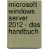 Microsoft Windows Server 2012 - Das Handbuch