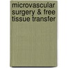 Microvascular Surgery & Free Tissue Transfer door David S. Soutar