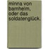 Minna von Barnhelm, Oder das Soldatenglück.