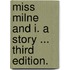 Miss Milne and I. A story ... Third edition.