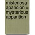 Misteriosa Aparicion = Mysterious Apparition