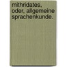 Mithridates, oder, allgemeine Sprachenkunde. door Johann Christoph Adelung