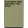 Mittelhochdeutsche Grammatik, vierte Auflage by Ernst Martin