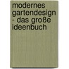 Modernes Gartendesign - Das große Ideenbuch by Ulrich Timm