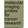 Molecular Imaging Probes for Cancer Research by Xiaoyuan Chen