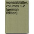 Monatsblätter, Volumes 1-2 (German Edition)