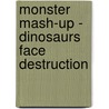 Monster Mash-Up - Dinosaurs Face Destruction by Toufexis