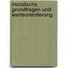 Moralische Grundfragen und Werteorientierung by Winfried Röser