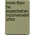 More Than He Expected/An Inconvenient Affair