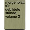 Morgenblatt Für Gebildete Stände, Volume 2 door Onbekend