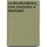 Multiculturalismo, cine mexicano e identidad by Raciel DamóN. Martínez Gómez