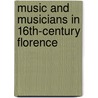 Music and Musicians in 16th-century Florence door Frank A. D'Accone