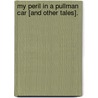 My Peril in a Pullman Car [and other tales]. by Arthur George Frederick Griffiths
