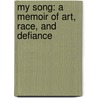 My Song: A Memoir of Art, Race, and Defiance door Michael Shnayerson