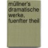 Müllner's Dramatische Werke, fuenfter Theil