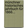Münchner Historisches Jahrbuch für 1866... door Königlich Bayerische Akademie Der Wissenschaften. Historische Klasse