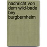 Nachricht von dem Wild-Bade bey Burgbernheim door Heinrich Friedrich Von Delius