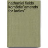 Nathaniel Fields Komödie"amends for Ladies" door Fischer Heinrich