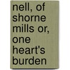 Nell, of Shorne Mills or, One Heart's Burden by Charles Garvice