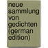 Neue Sammlung Von Gedichten (German Edition)