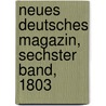 Neues Deutsches Magazin, Sechster Band, 1803 by Christian U.D. Von Eggers