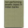 Non-performing Assets (npas) In Indian Banks by Dr. Ambuj Gupta