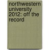 Northwestern University 2012: Off the Record by Torea Frey