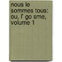 Nous Le Sommes Tous: Ou, L' Go Sme, Volume 1