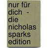 Nur für dich  - Die Nicholas Sparks Edition door Nicholas Sparks