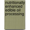Nutritionally Enhanced Edible Oil Processing door Dunford/Dunford