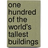One Hundred Of The World's Tallest Buildings door Antique Collectors' Club
