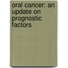 Oral Cancer: An Update on Prognostic Factors door Lucinei Roberto Oliveira