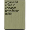 Organized Crime in Chicago: Beyond the Mafia by Robert M. Lombardo