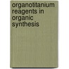 Organotitanium Reagents in Organic Synthesis by Manfred T. Reetz