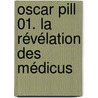 Oscar Pill  01. La révélation des Médicus by Eli Anderson