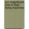 Our Magnificent Men in Their Flying Machines door David Forsyth