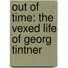 Out of Time: The Vexed Life of Georg Tintner door Tanya Buchdahl Tintner