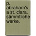 P. Abraham's a St. Clara. Sämmtliche Werke.