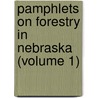 Pamphlets on Forestry in Nebraska (Volume 1) by General Books