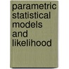 Parametric Statistical Models and Likelihood door Ole E. Barndorff-Nielsen