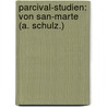 Parcival-studien: Von San-Marte (A. Schulz.) by Schulz Albert
