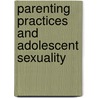 Parenting Practices and Adolescent Sexuality by Michelle R. Rainey