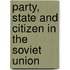 Party, State and Citizen in the Soviet Union
