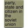 Party, State and Citizen in the Soviet Union door Mervyn Matthews
